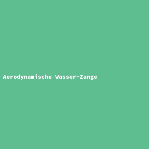 Aerodynamische Wasser-Zange