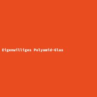 Eigenwilliges Polyamid-Glas