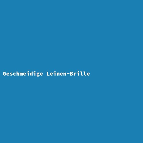 Geschmeidige Leinen-Brille