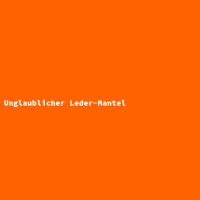 Unglaublicher Leder-Mantel