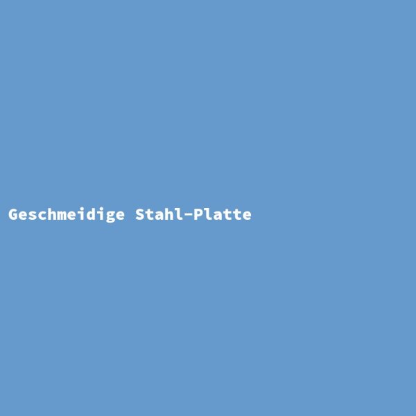 Geschmeidige Stahl-Platte
