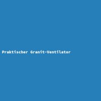 Praktischer Granit-Ventilator